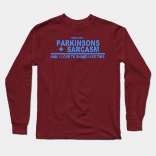 Parkie Math Sarcasm + Parkinsons = Nah, I Love To Shake Like This. Long Sleeve T-Shirt